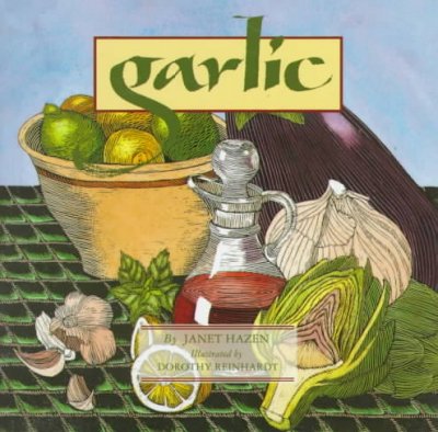 Garlic / by Janet Hazen ; illustrated by Dorothy Reinhardt.