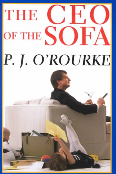 The CEO of the sofa / P.J. O'Rourke.