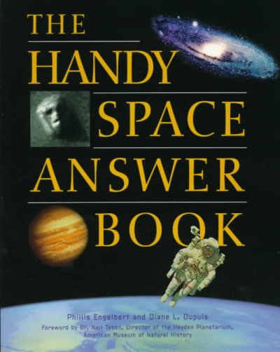 The handy space answer book / Phillis Engelbert and Diane L. Dupuis ; foreword by Neil Tyson.