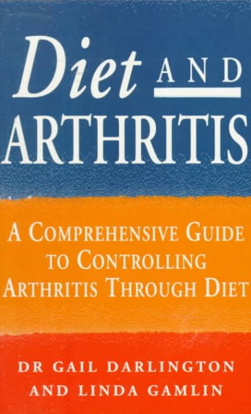 Diet and arthritis : a comprehensive guide to treating arthritis through diet / Gail Darlington and Linda Gamlin.