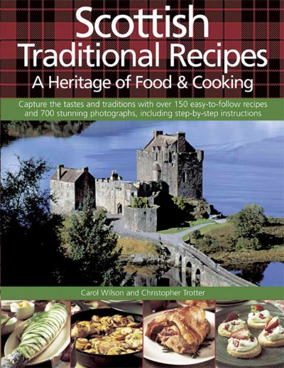 Scottish heritage food and cooking : capture the tastes and traditions with over 150 easy-to-follow recipes and 700 stunning photographs, including step-by-step instructions / Carol Wilson and Christopher Trotter ; photographs by Craig Robertson.