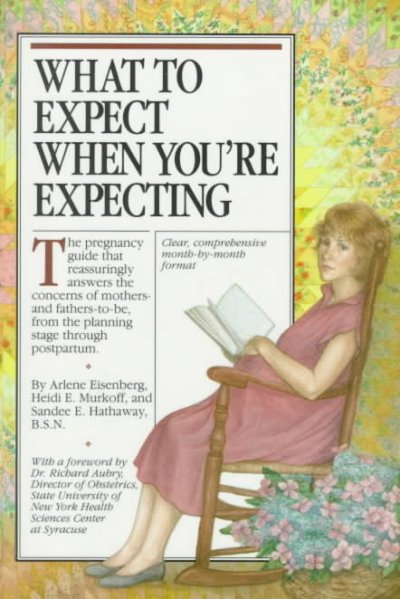 What to expect when you're expecting / Arlene Eisenberg, Heidi E. Murkoff, Sandee E. Hathaway ; with a foreword by Richard Aubry.