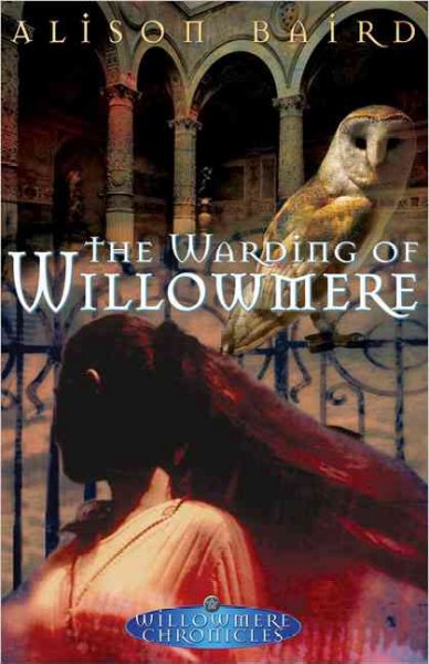 The Warding of Willowmere / Alison Baird.