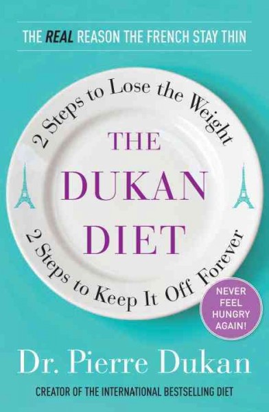 The Dukan diet : 2 steps to lose the weight, 2 steps to keep it off forever / Pierre Dukan.