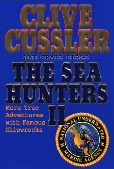 The sea hunters II :  more true adventures with famous shipwrecks / Clive Cussler and Craig Dirgo.