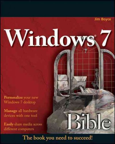 Windows 7 bible [electronic resource] / Jim Boyce.