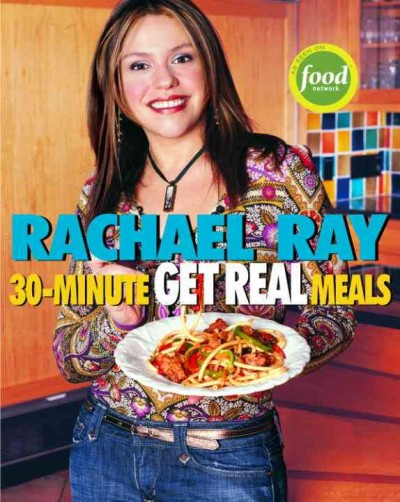 30-minute get real meals [electronic resource] : eat healthy without going to extremes / Rachael Ray.