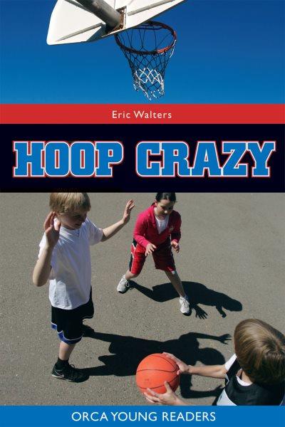 Hoop crazy! [electronic resource] / Eric Walters.