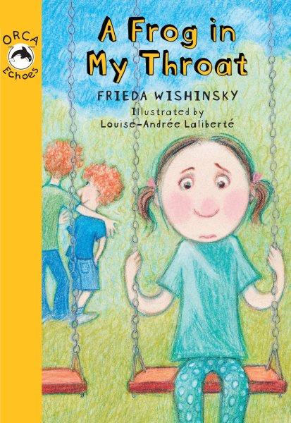 A frog in my throat [electronic resource] / Frieda Wishinsky ; illustrated by Louise-Andr�ee Lalibert�e.