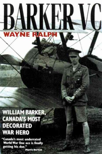 Barker, VC : William Barker, Canada's most decorated war hero / Wayne Ralph Paperback Book{}