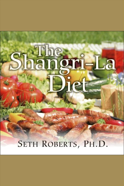 The Shangri-la diet [electronic resource] : the no hunger, eat anything, weight-loss plan / Seth Roberts.