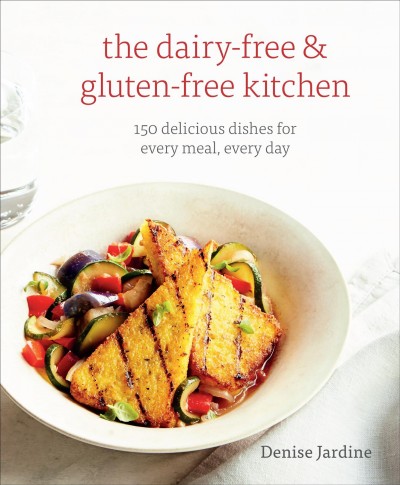 The dairy-free & gluten-free kitchen [electronic resource] : 150 delicious dishes for every meal, every day / Denise Jardine ; photography by Caroline Kopp and Erin Kunkel.