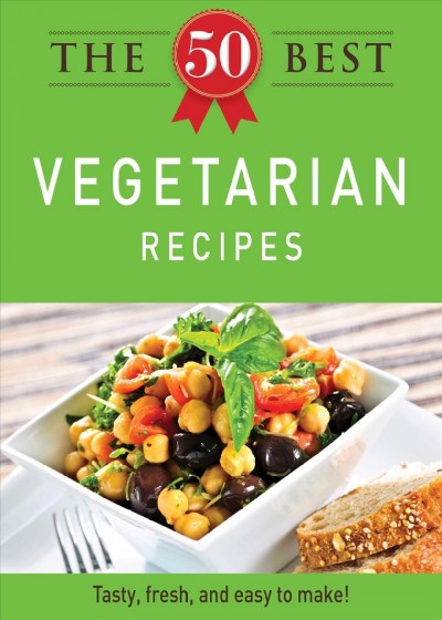 The 50 best vegetarian recipes [electronic resource] : tasty, fresh, and easy to make!
