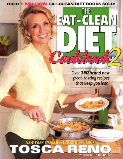 The eat-clean diet cookbook 2 [electronic resource] : over 150 brand new great-tasting recipes that keep you lean! / Tosca Reno.