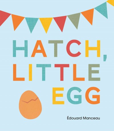 Hatch, little egg / Édouard Manceau.