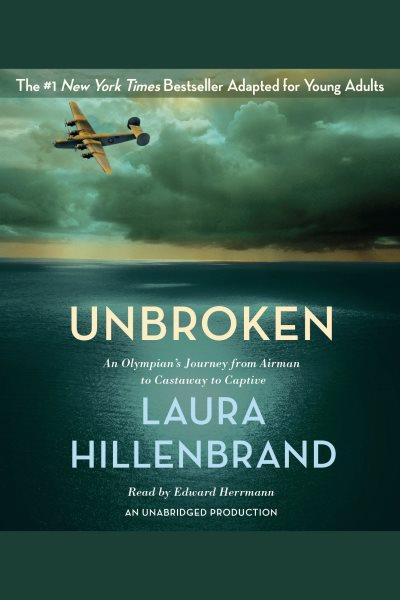 Unbroken : an Olympian's journey from airman to castaway to captive / Laura Hillenbrand.