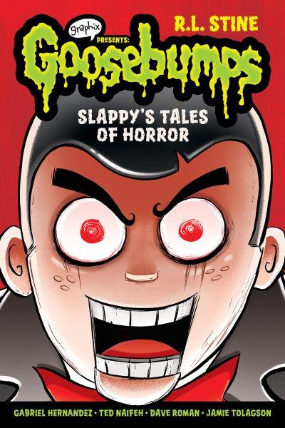 Slappy's tales of horror / R. L. Stine ; adapted and illustrated by Dave Roman, Jamie Tolagson, Gabriel Hernandez, and Ted Naifeh ; color by Jose Garibaldi.