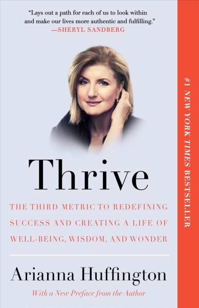 Thrive [electronic resource] : the third metric to redefining success and creating a life of well-being, wisdom, and wonder / Arianna Huffington.