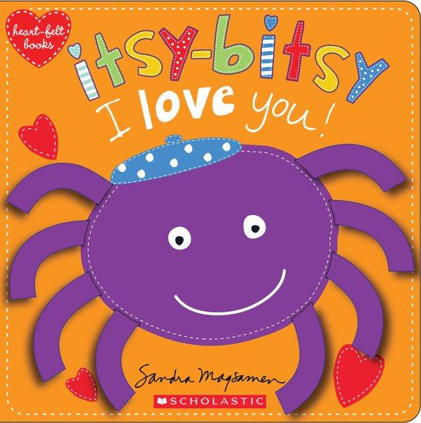 Itsy-bitsy I love you! / Sandra Magsamen.