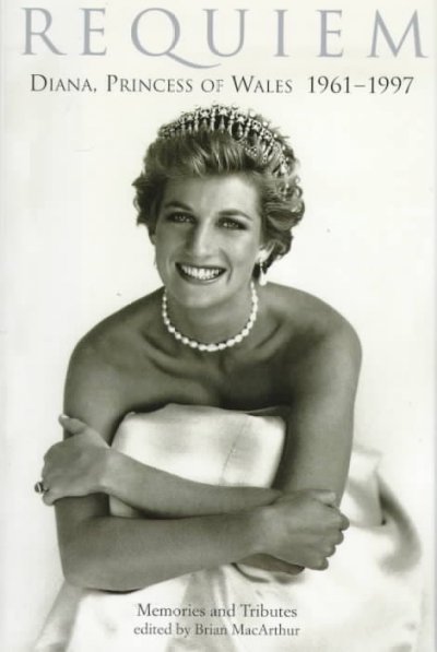 Requiem : Diana, Princess of Wales, 1961-1997 : memories and tributes / edited by Brian MacArthur.