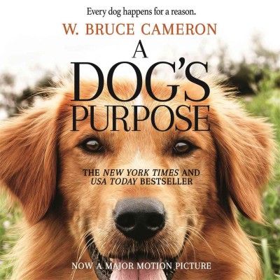 A dog's purpose / W. Bruce Cameron.