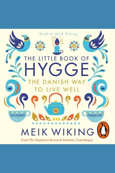 The little book of hygge : the Danish way to live well / Meik Wiking.