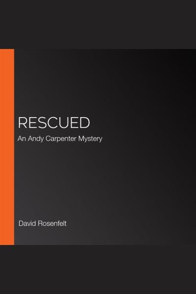 Rescued / David Rosenfelt.