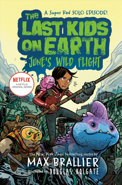 The Last Kids On Earth:/ June's Wild Flight/ Max Brallier & Douglas Holgate.