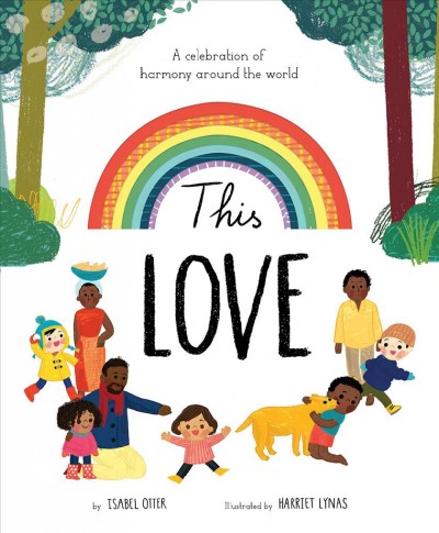 This love / by Isabel Otter ; illustrated by Harriet Lynas.