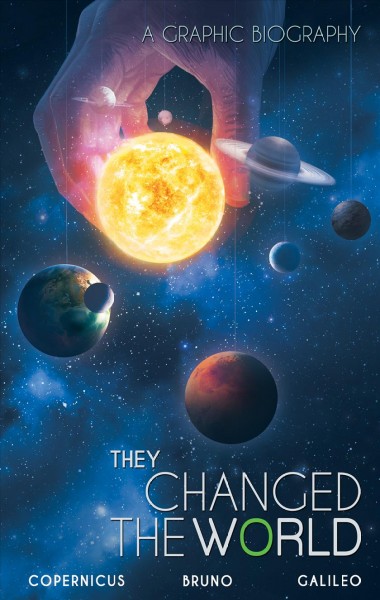 They changed the world : Copernicus, Bruno, Galileo / written by Rik Hoskin ; illustrated by Naresh Kumar.