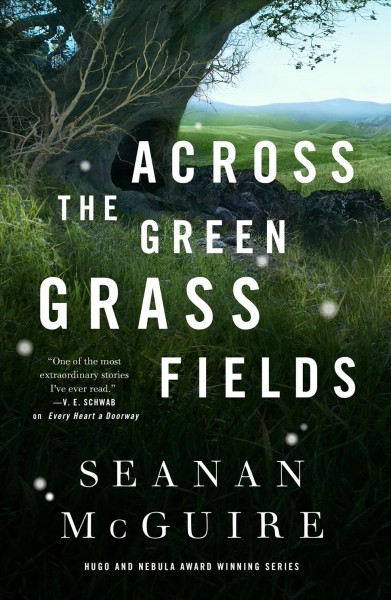 Across the green grass fields / Seanan McGuire.