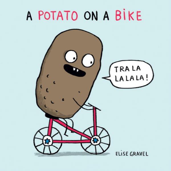 A potato on a bike / [written and illustrated by] Elise Gravel.