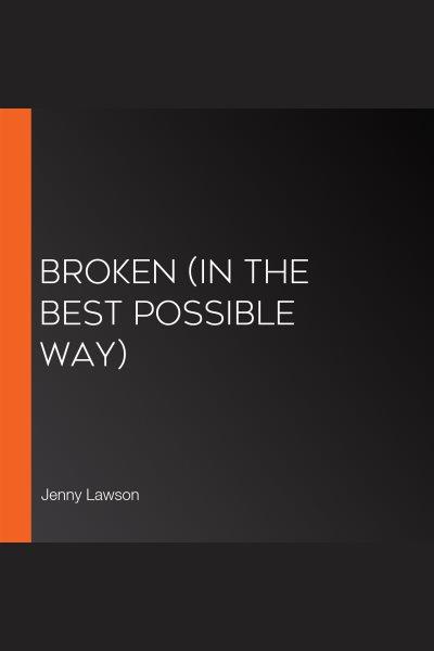 Broken (in the best possible way) / Jenny Lawson.