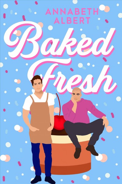 Baked fresh / Annabeth Albert.