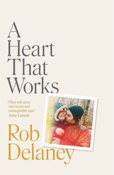 A heart that works / Rob Delaney.