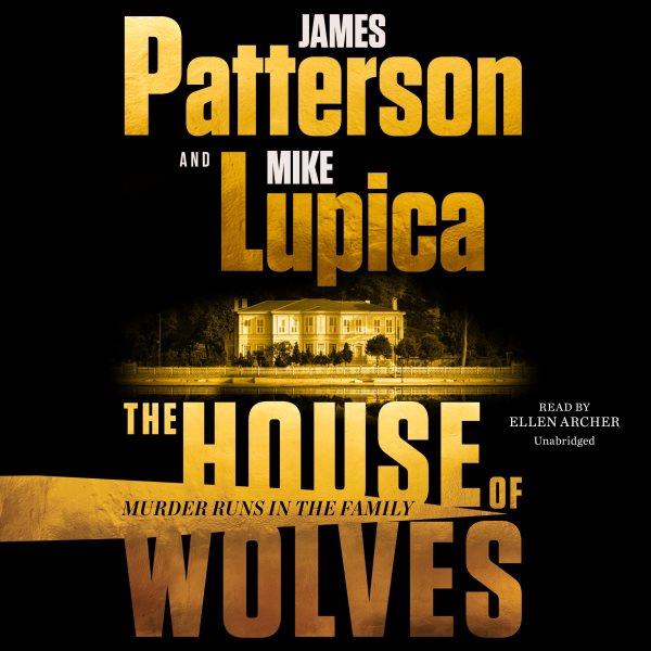 The house of Wolves / James Patterson & Mike Lupica.