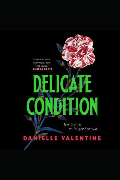 Delicate condition / Danielle Valentine.