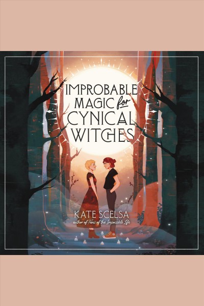 Improbable magic for cynical witches / Kate Scelsa.