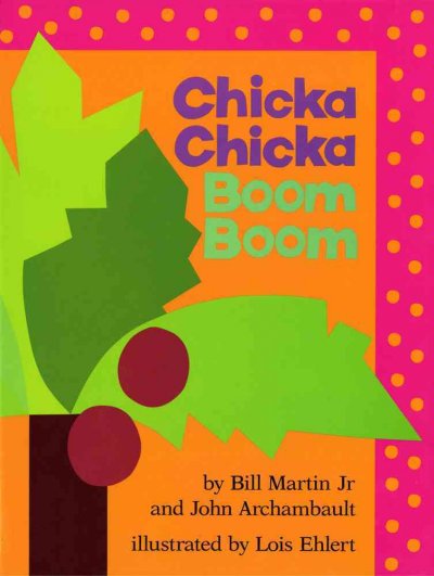 Chicka chicka boom boom / by Bill Martin, Jr. and John Archambault ; illustrated by Lois Ehlert.