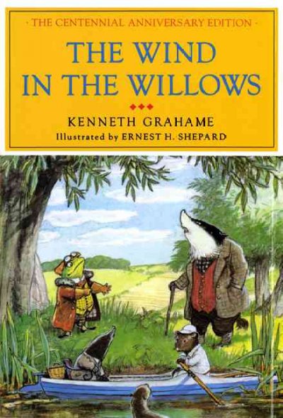 The wind in the willows / by Kenneth Grahame ; illustrated in color and black and white by Ernest H. Shepard.