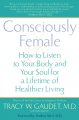 Go to record Consciously female : how to listen to your body and your s...