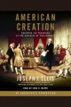 American creation triumphs and tragedies at the founding of the republic  Cover Image