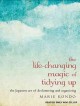 The life-changing magic of tidying up : the Japanese art of decluttering and organizing  Cover Image
