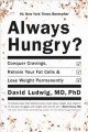 Always hungry? : conquer cravings, retrain your fat cells, and lose weight permanently  Cover Image