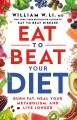 Eat to beat your diet : burn fat, heal your metabolism, and live longer  Cover Image